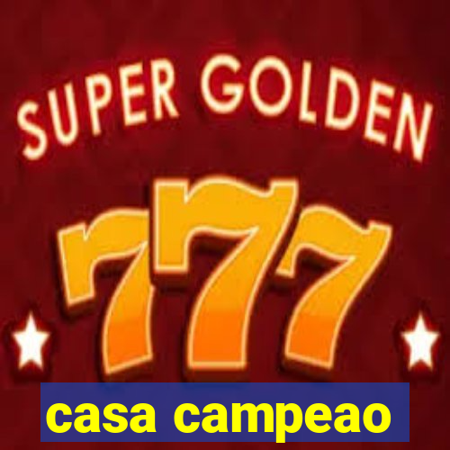 casa campeao